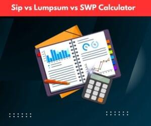 SIP vs Lumpsum vs SWP Calculator